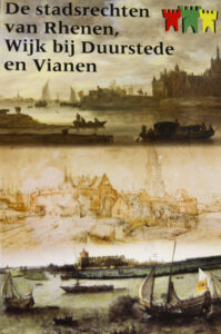 De stadsrechten van Rhenen, Wijk bij Duurstede en Vianen Door Ad van Bemmel en Ria van der Eerden-Vonk